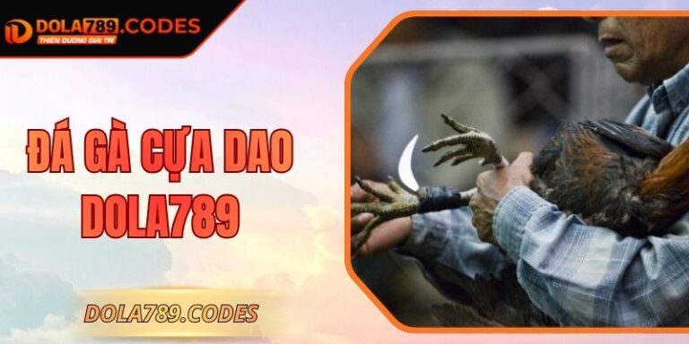 Đá Gà Cựa Dao DOLA789– Kịch Tính Trong Từng Phút Giây
