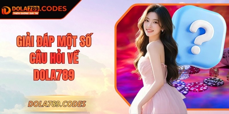 DOLA789 | DOLA 789 | Link Vào Trang Đá Gà Thomo DOLA789.COM 12/2025 27 Giải đáp một số câu hỏi về Dola789