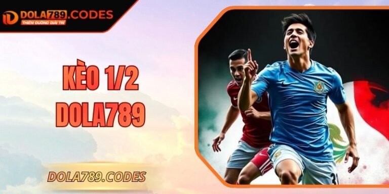Kèo 1/2 DOLA789: Hướng Dẫn Chơi Chuẩn Xác Cho Người Mới