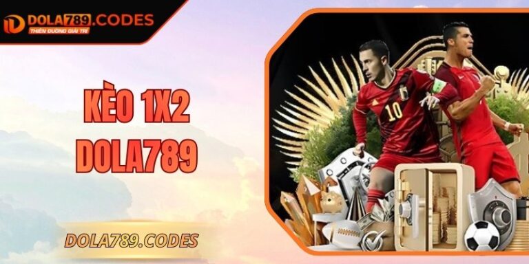Kèo 1x2 DOLA789 - Hướng Dẫn Mở Rộng Cửa Thắng Hiệu Quả