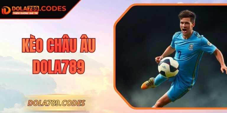 Kèo Châu Âu DOLA789: Hướng Dẫn Phân Tích Chuẩn Xác