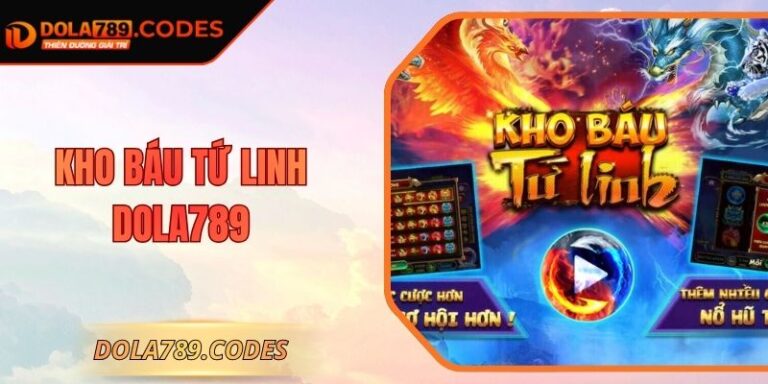 Kho Báu Tứ Linh DOLA789 - Mẹo Tối Ưu Lợi Nhuận Khủng
