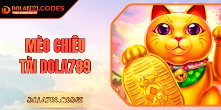 Mèo Chiêu Tài DOLA789 – Trải Nghiệm Game Slot May Mắn