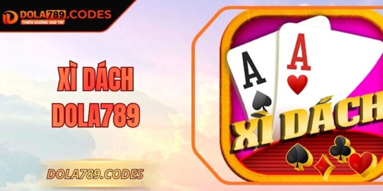 Xì Dách DOLA789 - Bí Quyết Giúp Hội Viên Thắng Lớn